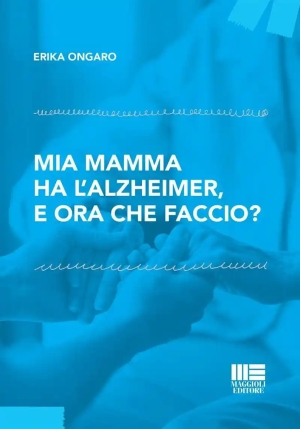 Mia Mamma Ha L'alzheimer. E Ora Che Faccio? fronte