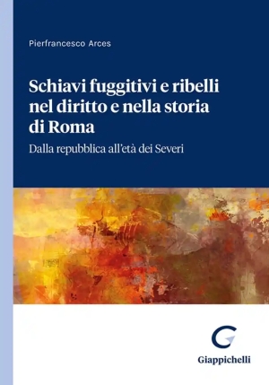 Schiavi Fuggitivi E Ribelli Diritt Nella Storia Di Roma fronte