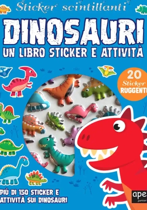 Dinosauri. Sticker Scintillanti. Un Libro Di Sticker E Attivit?. Ediz. A Colori fronte