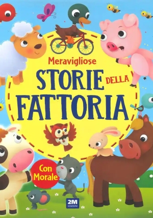 Meravigliose Storie Della Fattoria. Ediz. A Colori fronte