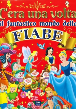 C'era Una Volta Il Fantastico Mondo Delle Fiabe. Ediz. Illustrata fronte