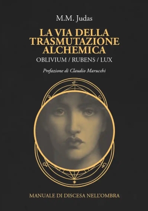 Via Della Trasmutazione Alchemica. Oblivium / Rubens / Lux. Manuale Di Discesa Nell'ombra (la) fronte