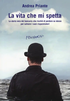 Vita Che Mi Spetta. La Storia Vera Del Bancario Che Rischi? Di Perdere Se Stesso Per Salvare I Suoi fronte