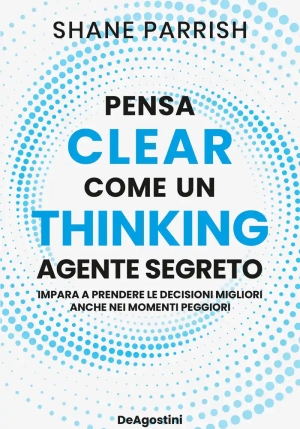 Clear Thinking. Pensa Come Un Agente Segreto fronte