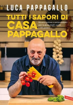 Tutti I Sapori Di Casa Pappagallo. Ricette Golose E Sorprendenti Per La Gioia Degli Occhi E Del Pala fronte