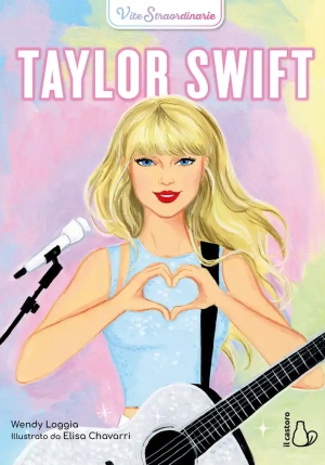 Vite Straordinarie. Taylor Swift. Ediz. Illustrata fronte