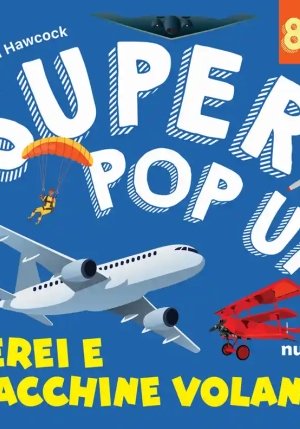 Aerei E Macchine Volanti. Super Pop Up! Ediz. Illustrata fronte