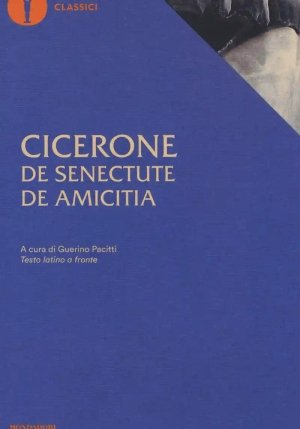 De Senectute-de Amicitia. Testo Latino A Fronte fronte