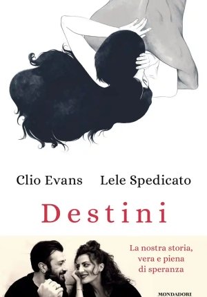 Destini. La Nostra Storia, Vera E Piena Di Speranza fronte