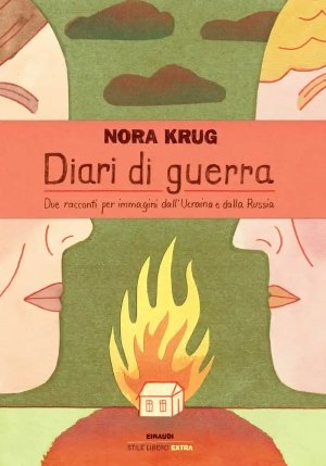 Diari Di Guerra. Due Racconti Per Immagini Dall'ucraina E Dalla Russia fronte