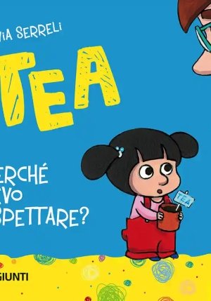 Perch? Devo Aspettare? Tea. Ediz. Illustrata fronte