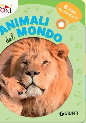 Animali Del Mondo. 6 Versi Da Ascoltare! Primi Suoni. Ediz. A Colori fronte