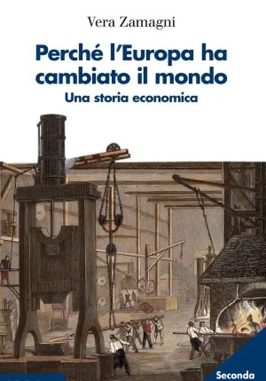 Perch? L'europa Ha Cambiato Il Mondo. Una Storia Economica. Nuova Ediz. fronte