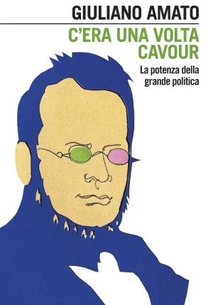 C'era Una Volta Cavour. La Potenza Della Grande Politica fronte