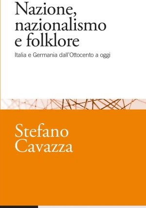 Nazione, Nazionalismo E Folklore. Italia E Germania Dall'ottocento A Oggi fronte