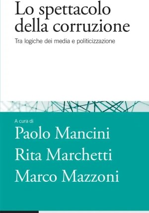 Spettacolo Della Corruzione. Tra Logiche Dei Media E Politicizzazione (lo) fronte