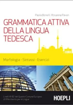 Grammatica Attiva Della Lingua Tedesca. Morfologia, Sintassi, Esercizi. Livelli A1-b2 Del Quadro Com fronte