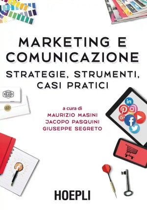 Marketing E Comunicazione. Strategie, Strumenti, Casi Pratici fronte