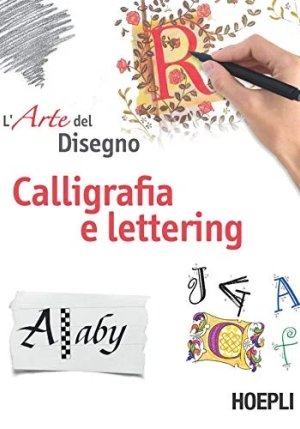 Calligrafia E Lettering. L'arte Del Disegno fronte