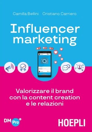 Influencer Marketing. Valorizzare Il Brand Con La Content Creation E Le Relazioni fronte