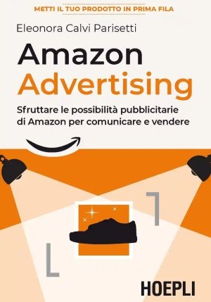 Amazon Advertising. Sfruttare Le Possibilit? Pubblicitarie Di Amazon Per Comunicare E Vendere fronte