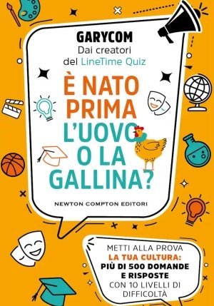 ? Nato Prima L'uovo O La Gallina? Metti Alla Prova La Tua Cultura: Pi? Di 500 Domande E Risposte Con fronte