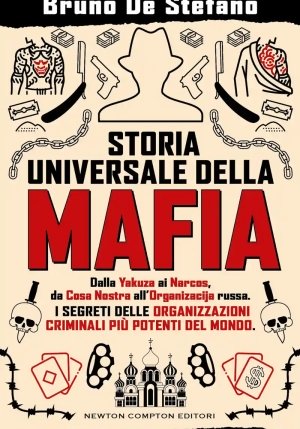 Storia Universale Della Mafia. Dalla Yakuza Ai Narcos, Da Cosa Nostra All'organizacija Russa.?i Segr fronte