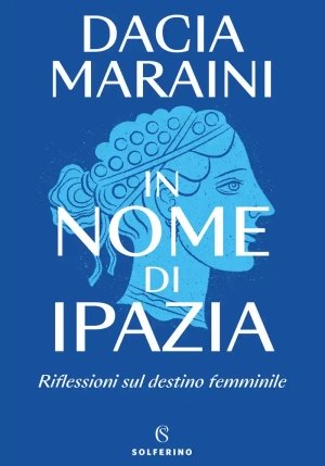 In Nome Di Ipazia. Riflessioni Sul Destino Femminile fronte