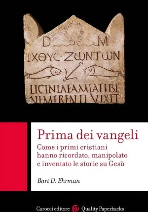 Prima Dei Vangeli. Come I Primi Cristiani Hanno Ricordato, Manipolato E Inventato Le Storie Su Ges? fronte