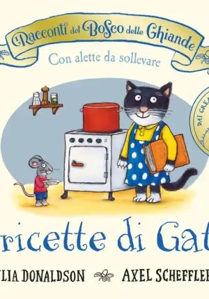 Racconti Del Bosco Delle Ghiande. Le Ricette Di Gatta. Ediz. A Colori (i) fronte