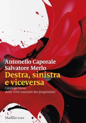 Destra, Sinistra E Viceversa. Catalogo Breve Delle Virt? Nascoste Dei Progressisti fronte