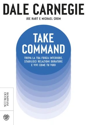 Take Command. Trova La Tua Forza Interiore, Stabilisci Relazioni Durature E Vivi Come Vuoi Tu fronte