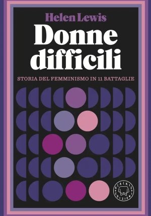 Donne Difficili. Storia Del Femminismo In 11 Battaglie fronte