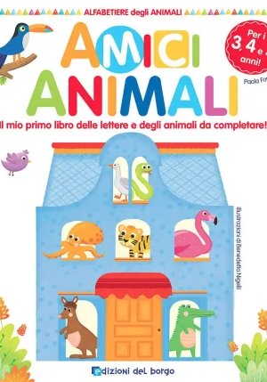 Amici Animali. Il Mio Primo Libro Delle Lettere E Degli Animali Da Completare! Alfabetiere Degli Animali. Ediz. A Colori fronte