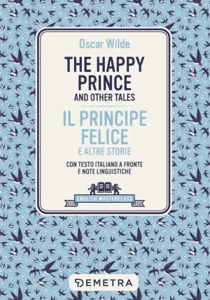 Happy Prince And Other Tales-il Principe Felice E Altre Storie. Testo Italiano A Fronte (the) fronte