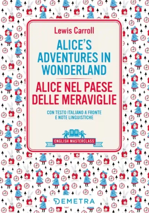 Alice's Adventures In Wonderland-alice Nel Paese Delle Meraviglie. Testo Italiano A Fronte fronte