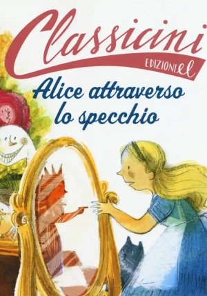 Alice Attraverso Lo Specchio Da Lewis Carroll. Classicini. Ediz. A Colori fronte