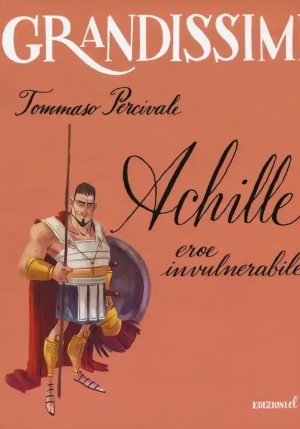 Achille. Eroe Invulnerabile. Ediz. A Colori fronte