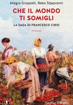 Che Il Mondo Ti Somigli. La Saga Di Francesco Cirio fronte