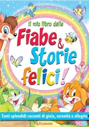 Mio Libro Delle Fiabe & Storie Felici. Fiabe Serene. Ediz. A Colori (il) fronte