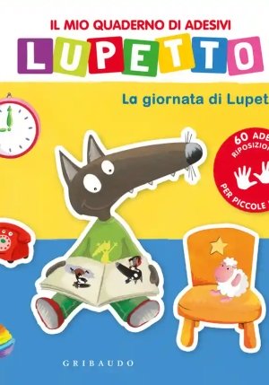 Giornata Di Lupetto. Il Mio Quaderno Di Adesivi. Amico Lupo. Ediz. Illustrata fronte