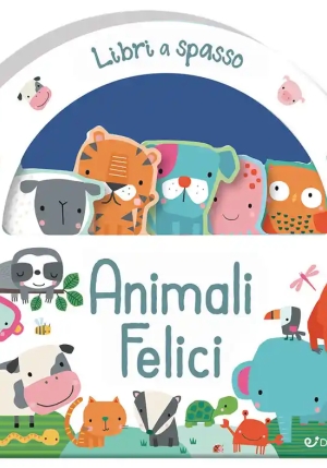 Animali Felici. Libri A Spasso. Ediz. Illustrata fronte