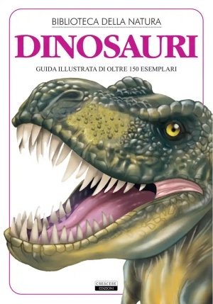 Dinosauri. Guida Illustrata Di Oltre 150 Esemplari fronte