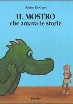 Mostro Che Amava Le Storie. Ediz. Illustrata (il) fronte