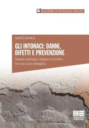 Intonaci: Danni, Difetti E Prevenzione. Degrado Patologico: Diagnosi E Correttivi. Con Casi Studio D fronte