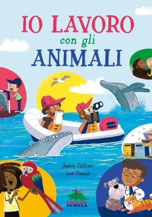 Io Lavoro Con Gli Animali. Ediz. A Colori fronte