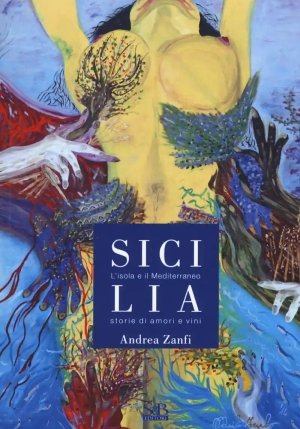 Sicilia. L'isola E Il Mediterraneo. Storie Di Amori E Vini fronte