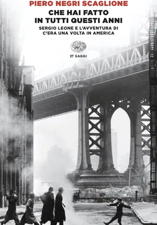 Immagine 0 di Che Hai Fatto In Tutti Questi Anni. Sergio Leone E L'avventura Di ?c'era Una Volta In America?