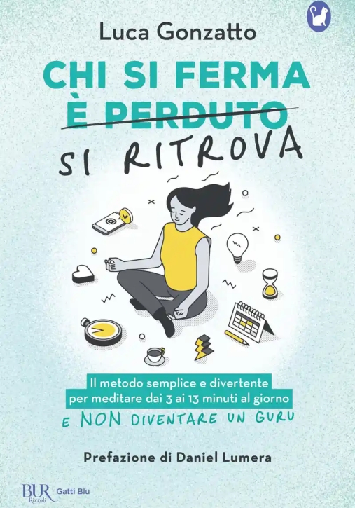 Immagine 0 di Chi Si Ferma Si Ritrova. Il Metodo Semplice E Divertente Per Meditare Dai 3 Ai 13 Minuti Al Giorno E Non Diventare Un Guru