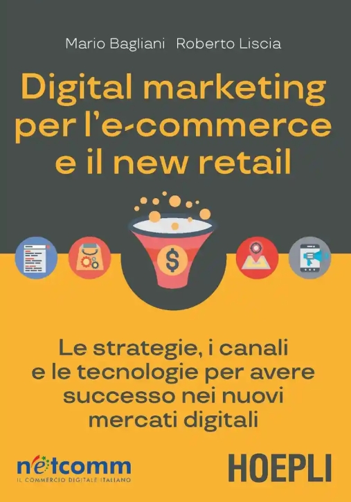 Immagine 0 di Digital Marketing Per L'e-commerce E Il New Retail. Le Strategie, I Canali E Le Tecnologie Per Avere